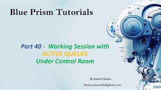 (Blue Prism) Part 40 : Working Session with ACTIVE QUEUES under Control Room