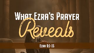 What Ezra's Prayer Reveals – Jackson Sneed