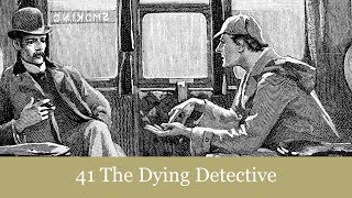 41 The Dying Detective from His Last Bow: Reminiscences of Sherlock Holmes (1917) Audiobook