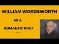 William Wordsworth as a Romantic Poet