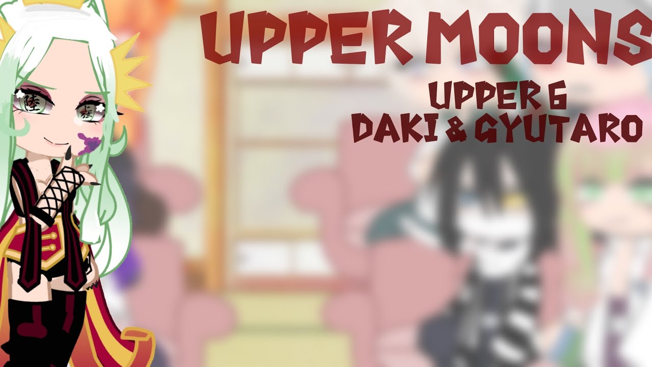 Hashiras React To Uppermoons Upper 6 Daki Gyutaro 1 6