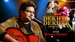 Dekhte Dekhte (Cover by Prashant Chauhan) | Atif Aslam | Shahid & Shraddha Kpoor | Rochak Kohli