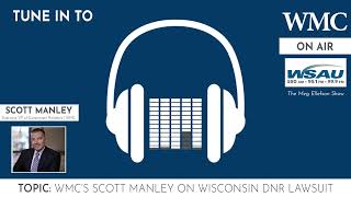 WMC's Scott Manley on Wisconsin DNR Lawsuit | WSAU Radio, The Meg Ellefson Show