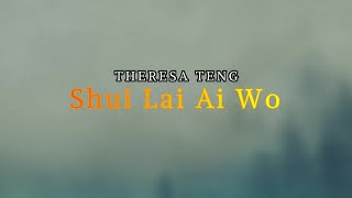 Download Mp3 SHUI LAI AI WO  - THERESA TENG + LIRIK TERJEMAHAN