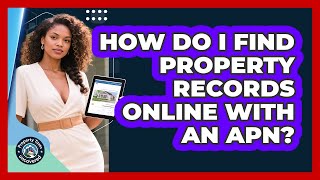 How Do I Find Property Records Online With An APN? - Property Taxes Uncovered