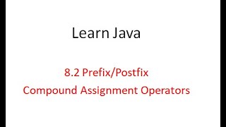 8.2 Prefix Postfix and Compound Assignment Operator | Learn java programming from beginning.