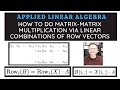 How to do matrix matrix multiplication using linear combinations of row vectors?