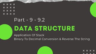 Data Structure - Part - 9 - 9.2 - Applications Of Stack - Decimal To Binary-Reverse The String