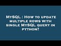 MySQL : How to update multiple rows with single MySQL query in python?
