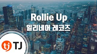 [TJ노래방] Rollie Up - 일리네어레코즈 / TJ Karaoke