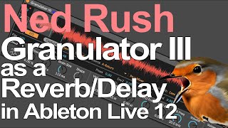 Ableton Live Tutorial - Granulator III as a Delay/Reverb = Ned Rush