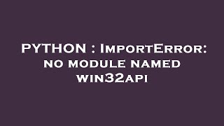 PYTHON : ImportError: no module named win32api