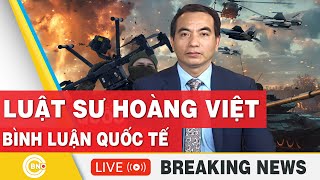 Luật sư Hoàng Việt | Bình luận Quốc tế mới nhất | Bình luận với Hoàng Việt | BNC Now