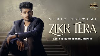 Sumit Goswami - Zikr Tera (LoFi Flip) | Chetna Pande | Deepesh Goyal | New Haryanvi Song
