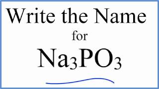 How to Write the Name for Na3PO3