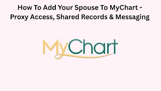 How To Add Your Spouse To MyChart - Proxy Access, Shared Records & Messaging