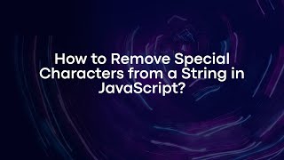 How to Remove Special Characters from a String in JavaScript?