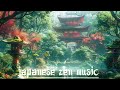 Green Forest in Japan  - Japanese Zen Music - Japanese Flute Music For Soothing, Healing Your Mind