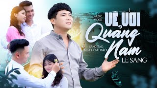 Về Với Quảng Nam - Lê Sang | Official MV