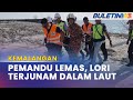 KEMALANGAN | Lelaki Ditemui Lemas Lori Terhumban Ke Laut