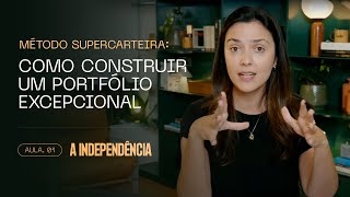 O Método SuperCarteira: como construir um portfólio excepcional - Aula 1 - A Independência