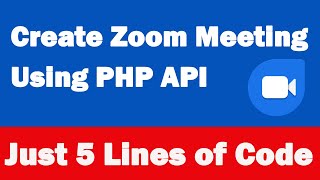 How to Create Zoom Meeting using PHP | Using Just 5 Lines of Code