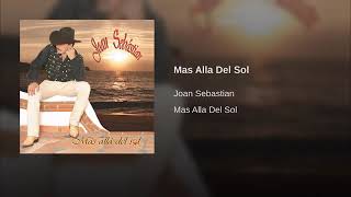 Mas Alla del Sol/Joan Sebastian (audio)*****