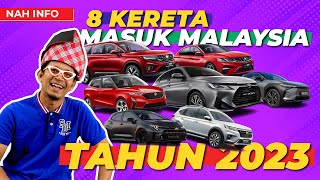 8 KERETA BARU MASUK MALAYSIA TAHUN 2023!