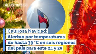 Calurosa Navidad: Alertan por TEMPERATURAS DE HASTA 39°C en seis regiones del país