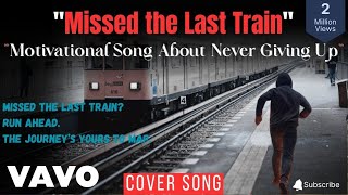 Missed the Last Train | Motivational Song About Never Giving Up | Original Lyrics #alanwalkermusic