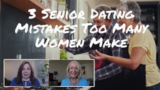 3 Senior Dating No-Nos for Women Who Really Want to Find Love (#1 is So Important!)