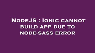 NodeJS : Ionic cannot build app due to node-sass error