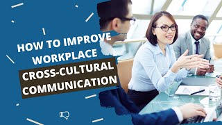 How to Improve Cross Cultural Communication at Work