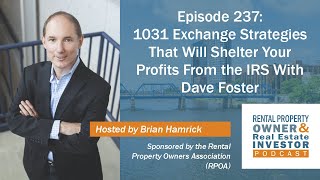 1031 Exchange Strategies That Will Shelter Your Profits From the IRS With Dave Foster