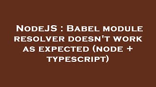 NodeJS : Babel module resolver doesn't work as expected (node + typescript)
