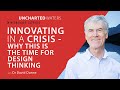 Uncharted Waters Webinar Series - Innovating in a Crisis: Why this is the time for Design Thinking