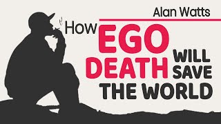 Alan Watts | How Ego Death Will Save the World