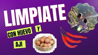 Limpiate con huevo y ají así eliminas lo negativo.