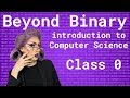Beyond Binary: Intro to Computer Science | Binary, Algorithms and Scratch | Ep 0