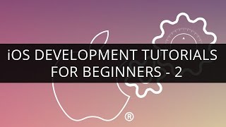 iOS Development Tutorial - 2 | iOS Development Tutorial for Beginners - 2 | Learn iOS Development