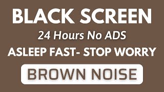 Brown Noise For Stop Worry And ASleep Fast - BLACK SCREEN | Relaxing Sound In 24H