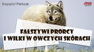 Krzysztof Pietrzak - Nauczanie - Fałszywi prorocy i wilki w owczych skórach [2021.09.26]