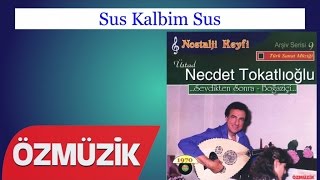 Sus Kalbim Sus - Necdet Tokatlıoğlu (Official Video)