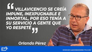 VILLAVICENCIO SE CREÍA IMPUNE,INEXPUGNABLE E INMORTAL,POR ESO TENÍA A SU SERVICIO A GENTEq yoRESPETÉ