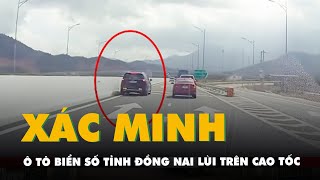 Video ô tô biển số tỉnh Đồng Nai lùi trên cao tốc, cảnh sát giao thông đang xác minh