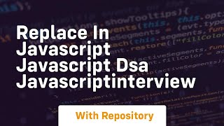 Replace in javascript javascript dsa javascriptinterview
