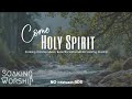 Come Holy Spirit 🙏 Resting in Your Presence | Peaceful Soaking & Worship Music