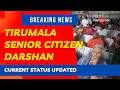 Tirumala Senior Citizen Darshan Current Status Online Booking | Tirumala Online Booking TTD