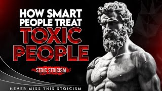 Stoic Stoicism | How Smart People Treat Toxic People | Stoicism
