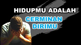 VIDEO MOTIVASI HIDUPMU ADALAH CERMINAN DIRIMU